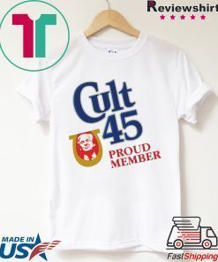 Cult 45 Proud Member Donald Trump Offcial Shirt