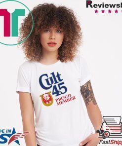 Cult 45 Proud Member Donald Trump Offcial Shirt