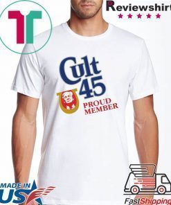 Cult 45 Proud Member Donald Trump Offcial Shirt