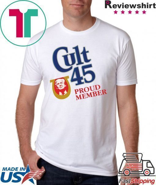 Cult 45 Proud Member Donald Trump Shirt