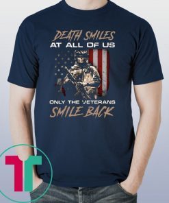 DEATH SMILES AT ALL OF US ONLY THE VETERANS SMILE BACK SHIRT
