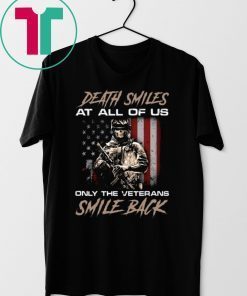 DEATH SMILES AT ALL OF US ONLY THE VETERANS SMILE BACK SHIRT