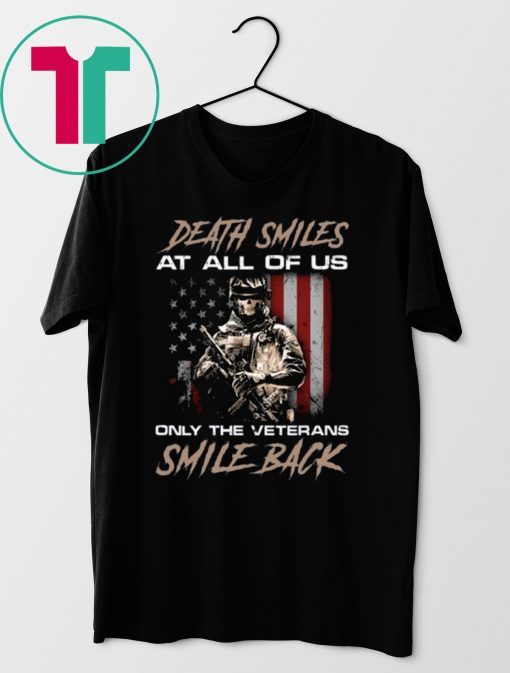 DEATH SMILES AT ALL OF US ONLY THE VETERANS SMILE BACK SHIRT