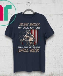 DEATH SMILES AT ALL OF US ONLY THE VETERANS SMILE BACK SHIRT