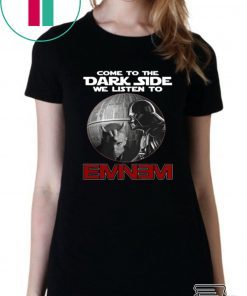 Darth Vader come to the Dark side we listen to Eminem shirt