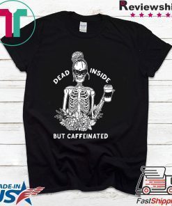 Dead inside but caffeinated skeleton flower shirt