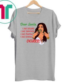 Dear Santa Cardi B Okurrr Shirt, I Like Dollars I Like Diamonds I Like Stunting I Like Shining Shirt