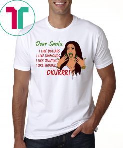 Dear Santa Cardi B Okurrr Shirt, I Like Dollars I Like Diamonds I Like Stunting I Like Shining Shirt