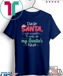 Dear Santa I Can Explain It Was All My Auntie’s Fault shirt