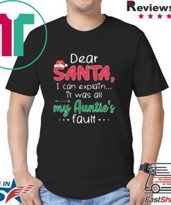 Dear Santa I Can Explain It Was All My Auntie’s Fault shirt