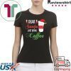 Dear Santa Just bring Coffee Tee Shirt