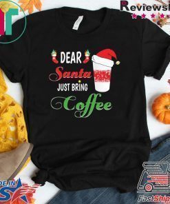 Dear Santa Just bring Coffee Tee Shirt