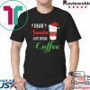Dear Santa Just bring Coffee 2020 T-Shirts