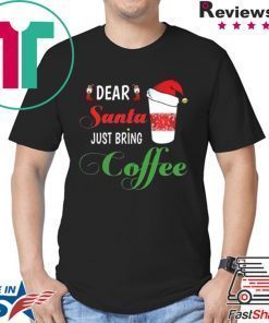 Dear Santa Just bring Coffee 2020 T-Shirts