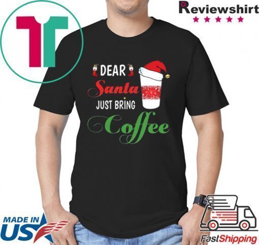 Dear Santa Just bring Coffee 2020 T-Shirts