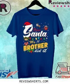 Dear Santa My Brother Did It Christmas Shirt
