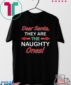 Dear Santa They Are Naughty Funny Christmas Shirt