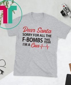 Dear Santa sorry for all the F-Bombs this year I’m a CNA Shirt