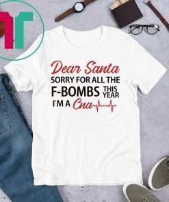 Dear Santa sorry for all the F-Bombs this year I’m a CNA Shirt