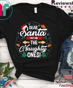 Dear santa they are the naughty ones christmas shirt