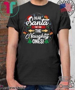 Dear santa they are the naughty ones christmas shirt