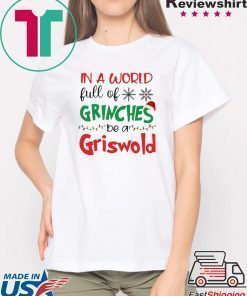 In a world full of Grinches be a Griswold Christmas shirts