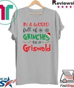 In a world full of Grinches be a Griswold Christmas shirts