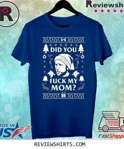 Did you fuck my Mom Charlie Kelly Christmas 2020 Shirt