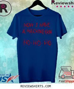 Die Hard Bruce Willis Now I Have A Machine Gun Ho Ho Ho Shirt