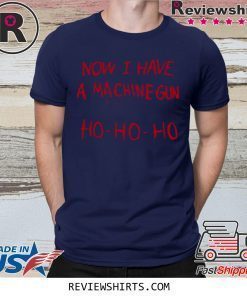 Die Hard Bruce Willis Now I Have A Machine Gun Ho Ho Ho Shirt