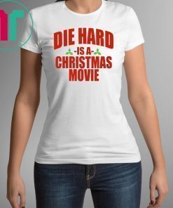 Die Hard Is A Christmas Movie Shirt