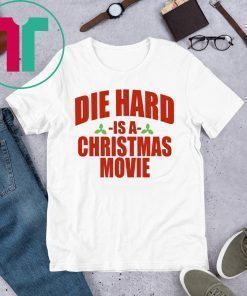 Die Hard Is A Christmas Movie Shirt