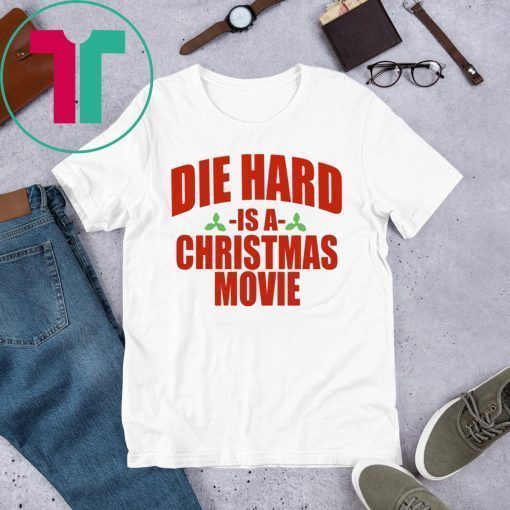 Die Hard Is A Christmas Movie Shirt