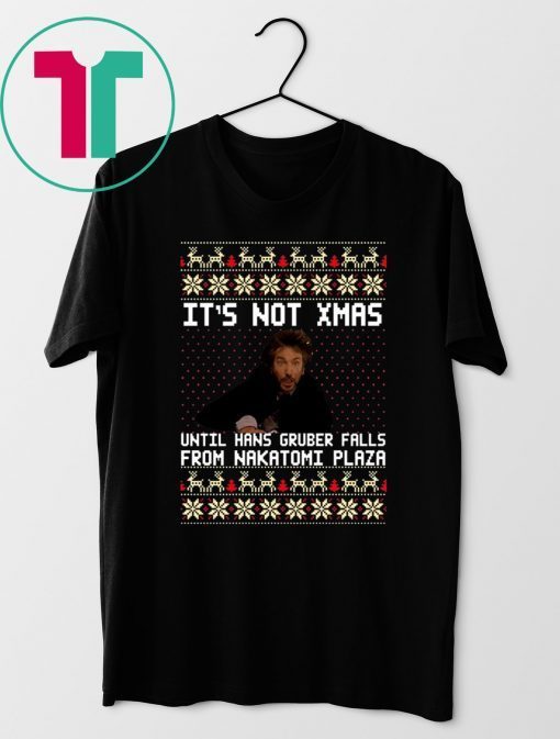 Die hard It’s Not Christmas Until You See Hans Gruber Ugly T-Shirt