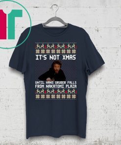 Die hard It’s Not Christmas Until You See Hans Gruber Ugly T-Shirt