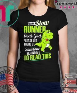 Dinosaurs T-rex I am a slow runner shirt