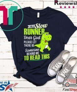 Dinosaurs T-rex I am a slow runner shirt