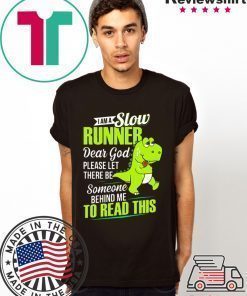 Dinosaurs T-rex I am a slow runner shirt
