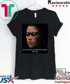 Do You Have A Single Fact To Back That Up Shirt