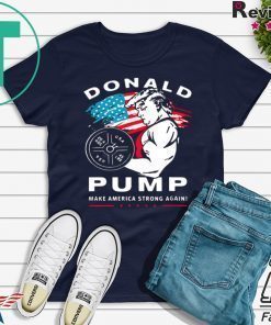 Donald Pump make America Strong Again shirt