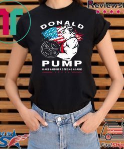 Donald Pump make America Strong Again shirt