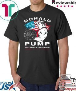 Donald Pump make America Strong Again shirt