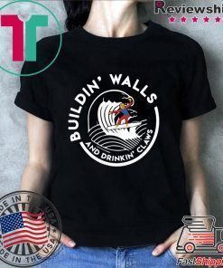 Donald Trump Building Walls And Drinking Claws Shirt