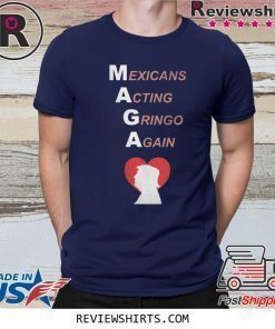 Trump Heart MAGA Mexicans Acting Gringo Again Shirt