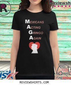 Trump Heart MAGA Mexicans Acting Gringo Again Shirt