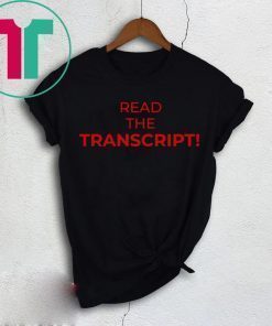 Donald Trump Read the Transcript Shirt