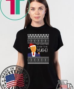 Donald Trump This Christmas is going to be Huge Yuge Ugly T-Shirt