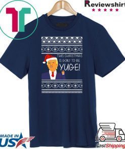 Donald Trump This Christmas is going to be Huge Yuge Ugly T-Shirt
