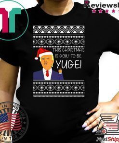 Donald Trump This Christmas is going to be Huge Yuge Ugly T-Shirt