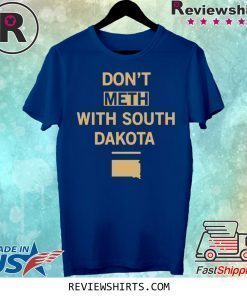 Don’t Meth With South Dakota Shirt